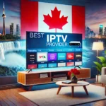 best IPTV provider in Canada