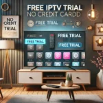 Free IPTV Trial No Credit Card